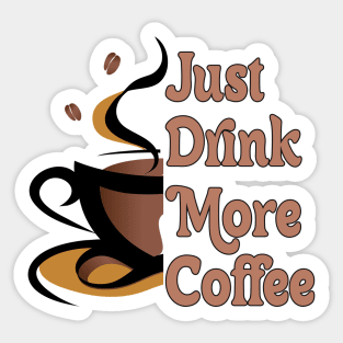 JUST DRINK MORE COFFEE // MOTIVATION QUOTES Sticker